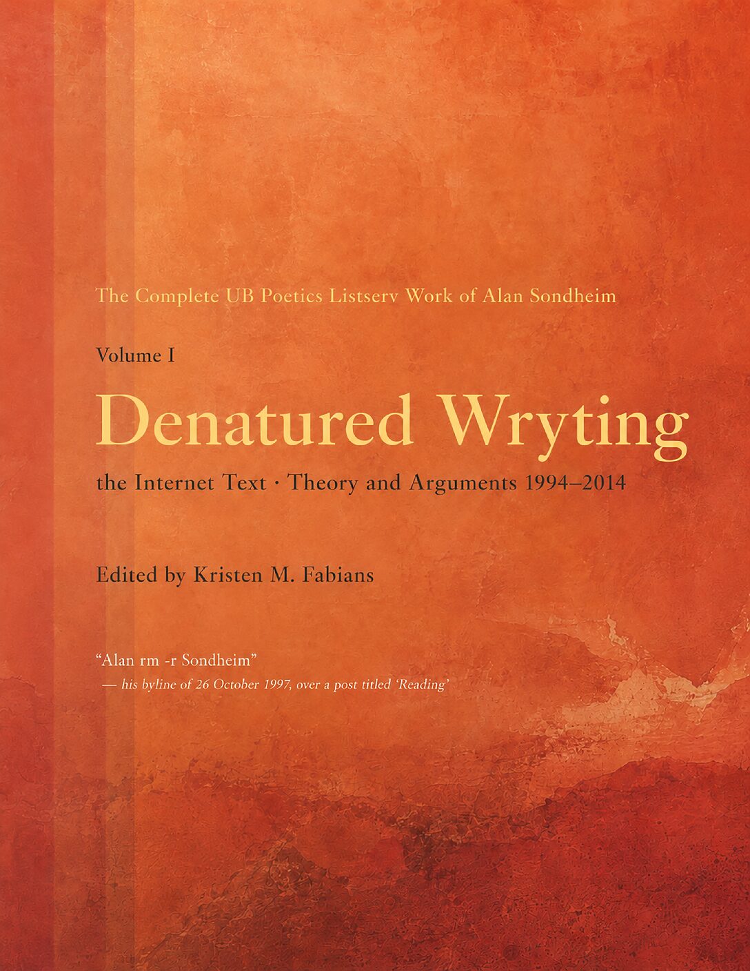 Cover of The Internet Text — Volume I: Denatured Wryting · Theory and Arguments, 1994–2014